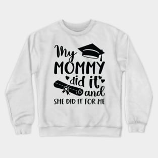 My mommy did it and she did it for me Crewneck Sweatshirt